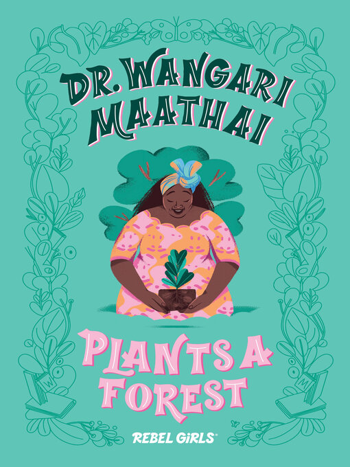 Title details for Dr. Wangari Maathai Plants a Forest by Rebel Girls - Available